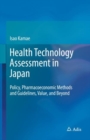 Health Technology Assessment in Japan : Policy, Pharmacoeconomic Methods and Guidelines, Value, and Beyond - Book