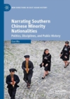 Narrating Southern Chinese Minority Nationalities : Politics, Disciplines, and Public History - eBook