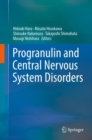 Progranulin and Central Nervous System Disorders - Book