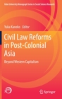 Civil Law Reforms in Post-Colonial Asia : Beyond Western Capitalism - Book