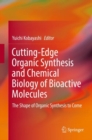 Cutting-Edge Organic Synthesis and Chemical Biology of Bioactive Molecules : The Shape of Organic Synthesis to Come - Book