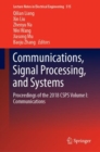 Communications, Signal Processing, and Systems : Proceedings of the 2018 CSPS Volume I: Communications - Book