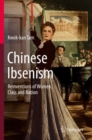 Chinese Ibsenism : Reinventions of Women, Class and Nation - Book