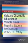 Civic and Citizenship Education in Volatile Times : Preparing Students for Citizenship in the 21st Century - eBook
