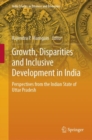 Growth, Disparities and Inclusive Development in India : Perspectives from the Indian State of Uttar Pradesh - Book