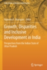 Growth, Disparities and Inclusive Development in India : Perspectives from the Indian State of Uttar Pradesh - Book