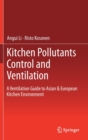 Kitchen Pollutants Control and Ventilation : A Ventilation Guide to Asian & European Kitchen Environment - Book
