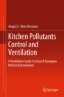 Kitchen Pollutants Control and Ventilation : A Ventilation Guide to Asian & European Kitchen Environment - eBook