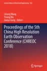 Proceedings of the 5th China High Resolution Earth Observation Conference (CHREOC 2018) - Book