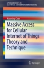 Massive Access for Cellular Internet of Things Theory and Technique - Book