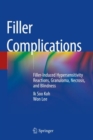 Filler Complications : Filler-Induced Hypersensitivity Reactions, Granuloma, Necrosis, and Blindness - eBook