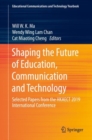 Shaping the Future of Education, Communication and Technology : Selected Papers from the HKAECT 2019 International Conference - Book
