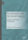 Kazakhstan and the Soviet Legacy : Between Continuity and Rupture - Book