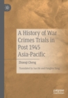 A History of War Crimes Trials in Post 1945 Asia-Pacific - Book