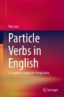 Particle Verbs in English : A Cognitive Linguistic Perspective - Book