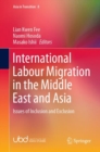 International Labour Migration in the Middle East and Asia : Issues of Inclusion and Exclusion - Book