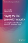 Playing the PhD Game with Integrity : Connecting Research, Professional Practice and Educational Context - eBook