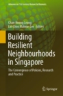 Building Resilient Neighbourhoods in Singapore : The Convergence of Policies, Research and Practice - eBook