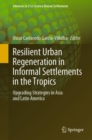 Resilient Urban Regeneration in Informal Settlements in the Tropics : Upgrading Strategies in Asia and Latin America - eBook