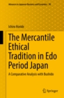 The Mercantile Ethical Tradition in Edo Period Japan : A Comparative Analysis with Bushido - eBook