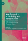 New Dynamics of Disability and Rehabilitation : Interdisciplinary Perspectives - Book
