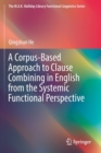 A Corpus-Based Approach to Clause Combining in English from the Systemic Functional Perspective - Book