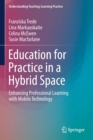 Education for Practice in a Hybrid Space : Enhancing Professional Learning with Mobile Technology - Book