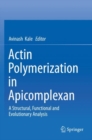 Actin Polymerization in Apicomplexan : A Structural, Functional and Evolutionary Analysis - Book