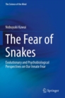 The Fear of Snakes : Evolutionary and Psychobiological Perspectives on Our Innate Fear - Book