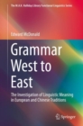 Grammar West to East : The Investigation of Linguistic Meaning in European and Chinese Traditions - eBook