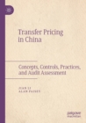 Transfer Pricing in China : Concepts, Controls, Practices, and Audit Assessment - Book