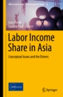 Labor Income Share in Asia : Conceptual Issues and the Drivers - eBook