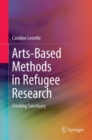 Arts-Based Methods in Refugee Research : Creating Sanctuary - eBook