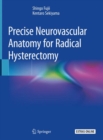 Precise Neurovascular Anatomy for Radical Hysterectomy - eBook