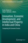 Innovation, Economic Development, and Intellectual Property in India and China : Comparing Six Economic Sectors - Book