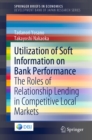 Utilization of Soft Information on Bank Performance : The Roles of Relationship Lending in Competitive Local Markets - eBook