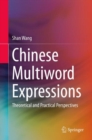 Chinese Multiword Expressions : Theoretical and Practical Perspectives - eBook
