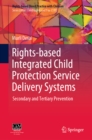 Rights-based Integrated Child Protection Service Delivery Systems : Secondary and Tertiary Prevention - eBook