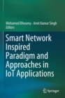 Smart Network Inspired Paradigm and Approaches in IoT Applications - Book