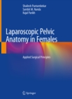 Laparoscopic Pelvic Anatomy in Females : Applied Surgical Principles - eBook