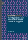 The Indigenization and Hybridization of Food Cultures in Singapore - eBook