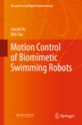 Motion Control of Biomimetic Swimming Robots - eBook