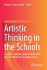 Artistic Thinking in the Schools : Towards Innovative Arts /in/ Education Research for Future-Ready Learners - Book