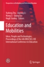 Education and Mobilities : Ideas, People and Technologies. Proceedings of the 6th BNU/UCL IOE International Conference in Education - eBook