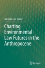 Charting Environmental Law Futures in the Anthropocene - Book