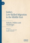 India's Low-Skilled Migration to the Middle East : Policies, Politics and Challenges - eBook