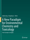 A New Paradigm for Environmental Chemistry and Toxicology : From Concepts to Insights - Book