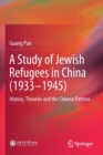 A Study of Jewish Refugees in China (1933-1945) : History, Theories and the Chinese Pattern - Book