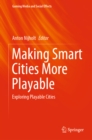 Making Smart Cities More Playable : Exploring Playable Cities - eBook