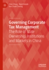 Governing Corporate Tax Management : The Role of State Ownership, Institutions and Markets in China - eBook